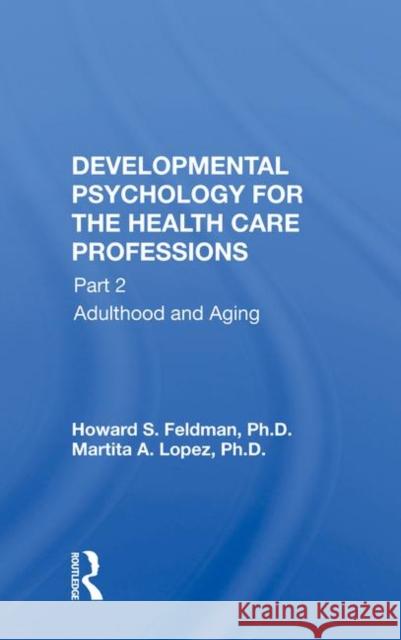 Developmental Psychology for the Health Care Professions: Part 1: Prenatal Through Adolescent Development Feldman, Howard S. 9780367015282 Taylor and Francis - książka