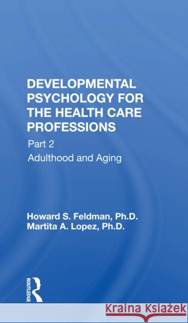 Developmental Psychology for the Health Care Professions: Part 1: Prenatal Through Adolescent Development Howard S. Feldman 9780367165154 Routledge - książka