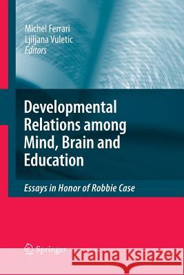 Developmental Relations Among Mind, Brain and Education: Essays in Honor of Robbie Case Ferrari, Michel 9789401784092 Springer - książka