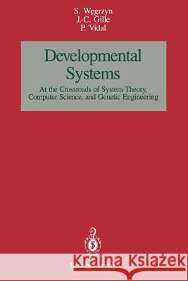 Developmental Systems: At the Crossroads of System Theory, Computer Science, and Genetic Engineering Wegrzyn, Stefan 9781461280125 Springer - książka