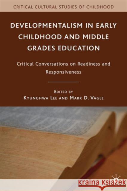 Developmentalism in Early Childhood and Middle Grades Education: Critical Conversations on Readiness and Responsiveness Lee, K. 9781137031136  - książka