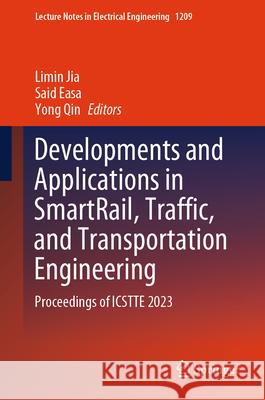 Developments and Applications in Smartrail, Traffic, and Transportation Engineering: Proceedings of Icstte 2023 Limin Jia Said Easa Yong Qin 9789819736812 Springer - książka