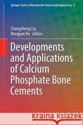 Developments and Applications of Calcium Phosphate Bone Cements Changsheng Liu Hongyan He 9789811059742 Springer - książka