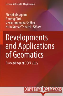 Developments and Applications of Geomatics: Proceedings of Deva 2022 Shashi Mesapam Anurag Ohri Venkataramana Sridhar 9789819985708 Springer - książka
