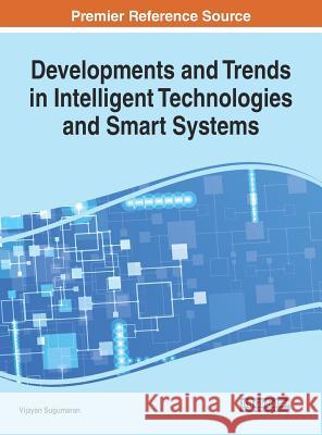 Developments and Trends in Intelligent Technologies and Smart Systems Vijayan Sugumaran 9781522536864 Engineering Science Reference - książka