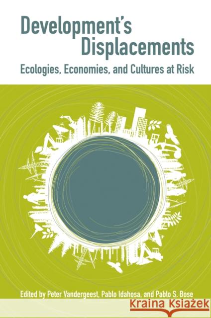 Development's Displacements: Economies, Ecologies, and Cultures at Risk Vandergeest, Peter 9780774812054 University of British Columbia Press - książka