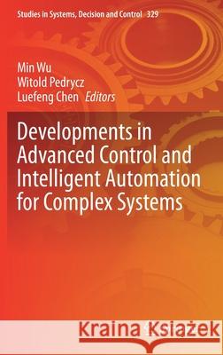 Developments in Advanced Control and Intelligent Automation for Complex Systems Min Wu Witold Pedrycz Luefeng Chen 9783030621469 Springer - książka