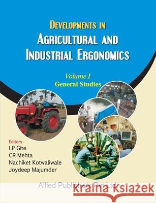 Developments in Agricultural and Industrial Ergonomics (General Studies, Vol. 1) L. P. Gite C. R. Mehta Nachiket Kotwaliwale 9788184244489 Allied Publishers Pvt. Ltd. - książka