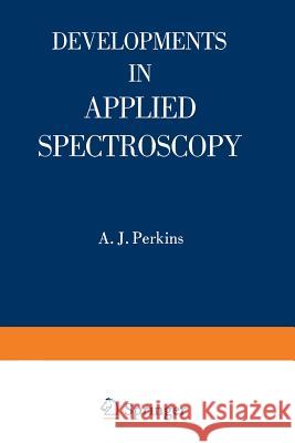 Developments in Applied Spectroscopy A. J. Perkins E. L. Grove Emmett F. Kaelble 9781468431346 Springer - książka