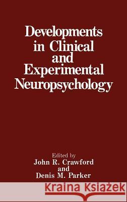 Developments in Clinical and Experimental Neuropsychology Crawford                                 John R. Crawford Denis M. Parker 9780306432446 Springer - książka