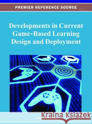 Developments in Current Game-Based Learning Design and Deployment Patrick Felicia 9781466618640 Information Science Reference - książka