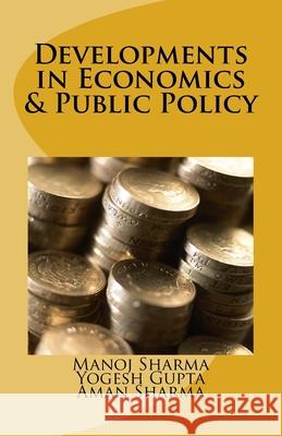 Developments in Economics & Public Policy Manoj Sharma Yogesh Gupta Aman Sharma 9781979460750 Createspace Independent Publishing Platform - książka