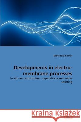 Developments in electro-membrane processes Kumar, Mahendra 9783639377378 VDM Verlag - książka