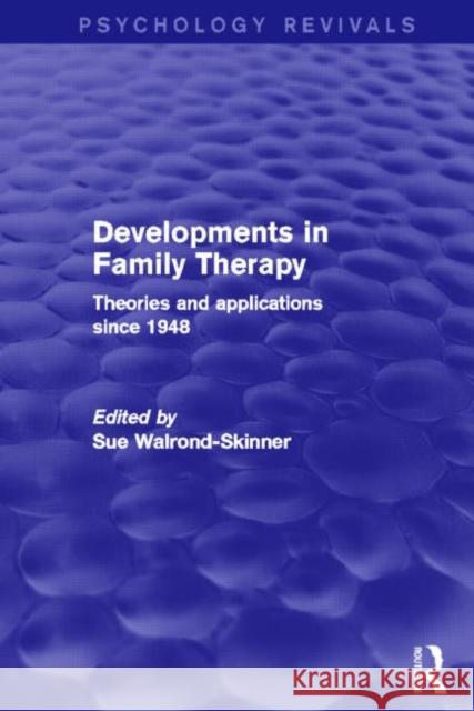 Developments in Family Therapy: Theories and Applications Since 1948 Sue Walrond-Skinner   9780415742603 Taylor & Francis Ltd - książka