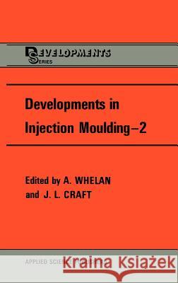 Developments in Injection Moulding T. Whelan Sandra Craft A. Whelan 9780853349686 Kluwer Academic Publishers - książka