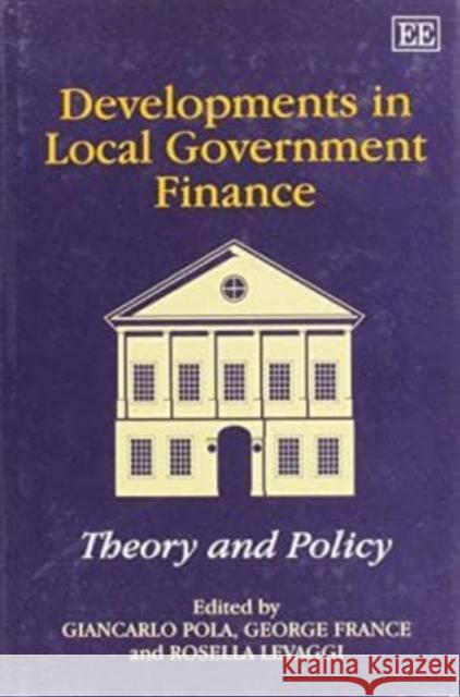 Developments in Local Government Finance: Theory and Policy Giancarlo Pola, George France, Rosella Levaggi 9781858983776 Edward Elgar Publishing Ltd - książka