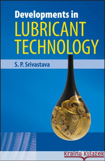 Developments in Lubricant Technology Srivastava, S. P. 9781118168165 John Wiley & Sons - książka