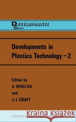 Developments in Plastics Technology A. Whelan J. L. Craft 9780853343677 Springer - książka