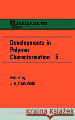 Developments in Polymer Characterization J. V. Dawkins 9780853344018 Springer - książka