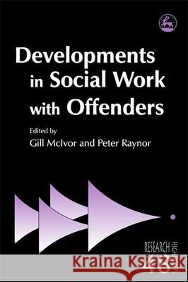 Developments in Social Work with Offenders Gill McIvor Peter Raynor 9781843105381 Jessica Kingsley Publishers - książka