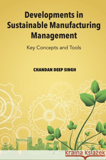 Developments in Sustainable Manufacturing Management: Key Concepts and Tools Chandan Deep (Punjabi University, India) Singh 9781835496817 Emerald Publishing Limited - książka