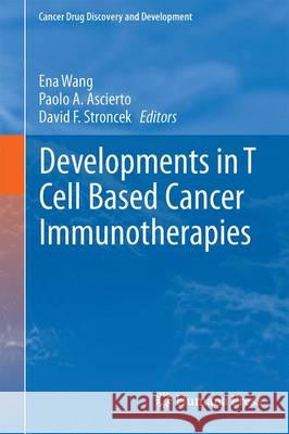 Developments in T Cell Based Cancer Immunotherapies Ena Wang Paolo A. Ascierto David F. Stroncek 9783319211664 Humana Press - książka