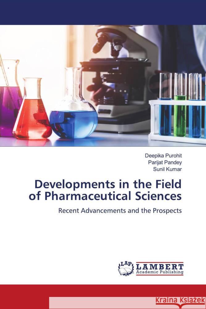 Developments in the Field of Pharmaceutical Sciences Purohit, Deepika, Pandey, Parijat, Kumar, Sunil 9786204211602 LAP Lambert Academic Publishing - książka