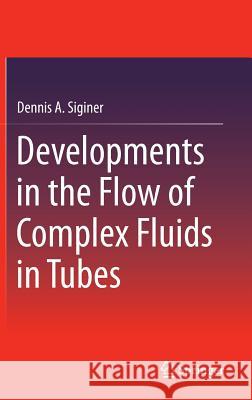 Developments in the Flow of Complex Fluids in Tubes Dennis A. Siginer 9783319024257 Springer - książka