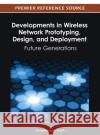 Developments in Wireless Network Prototyping, Design, and Deployment: Future Generations Matin, Mohammad A. 9781466617971 Information Science Reference
