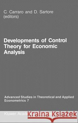 Developments of Control Theory for Economic Analysis Carlo Carraro D. Sartore C. Carraro 9789024733453 Springer - książka