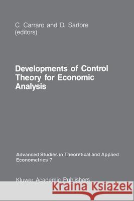 Developments of Control Theory for Economic Analysis Carlo Carraro D. Sartore 9789401080637 Springer - książka