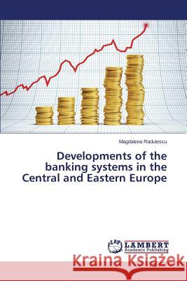 Developments of the banking systems in the Central and Eastern Europe Radulescu Magdalena 9783659661778 LAP Lambert Academic Publishing - książka