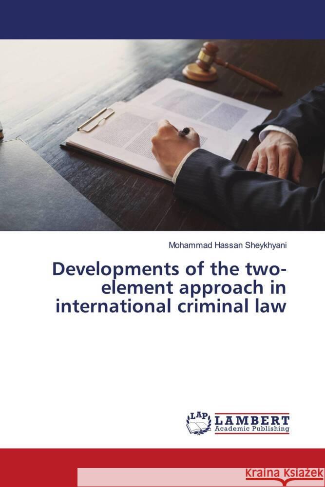 Developments of the two-element approach in international criminal law Mohammad Hassan Sheykhyani 9786207468690 LAP Lambert Academic Publishing - książka