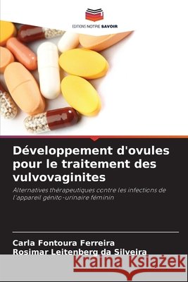 Développement d'ovules pour le traitement des vulvovaginites Fontoura Ferreira, Carla, Leitenberg da Silveira, Rosimar 9786209471827 Editions Notre Savoir - książka