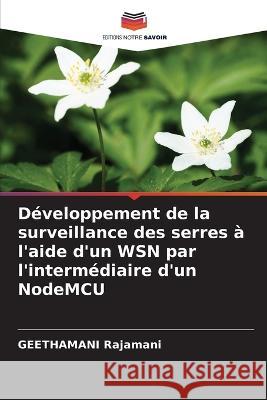 Developpement de la surveillance des serres a l'aide d'un WSN par l'intermediaire d'un NodeMCU Geethamani Rajamani   9786205886151 Editions Notre Savoir - książka