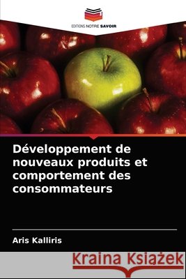 Développement de nouveaux produits et comportement des consommateurs Kalliris, Aris 9786202720540 Editions Notre Savoir - książka