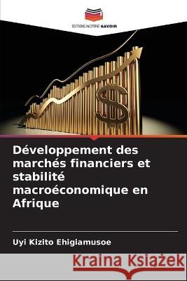 Developpement des marches financiers et stabilite macroeconomique en Afrique Uyi Kizito Ehigiamusoe   9786206066941 Editions Notre Savoir - książka