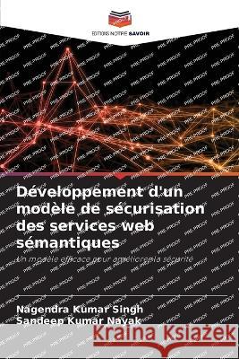 Developpement d'un modele de securisation des services web semantiques Nagendra Kumar Singh Sandeep Kumar Nayak  9786205888919 Editions Notre Savoir - książka