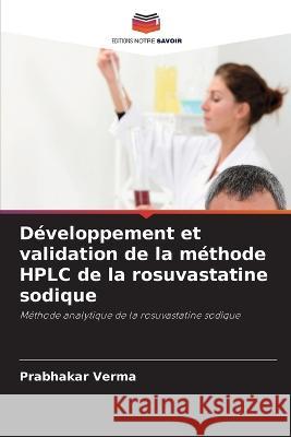 Developpement et validation de la methode HPLC de la rosuvastatine sodique Prabhakar Verma   9786206078005 Editions Notre Savoir - książka