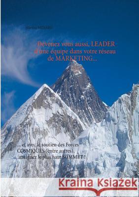 Devenez leader de votre équipe dans votre réseau de marketing...: ... et avec le soutien des Forces cosmiques (entre autres), atteignez le plus haut sommet ! Martine Ménard 9782322151189 Books on Demand - książka