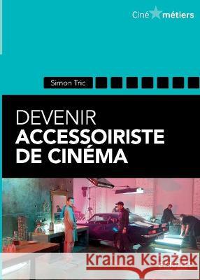 Devenir accessoiriste de cinéma Simon Tric 9782212139891 Eyrolles Group - książka