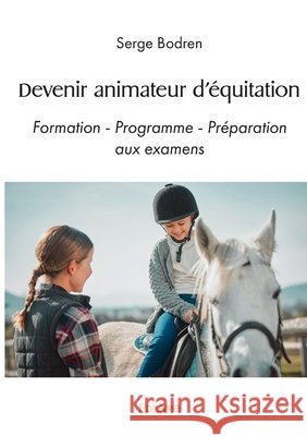 Devenir animateur d'?quitation: Formation - Programme - Pr?paration aux examens Serge Bodren 9782414621521 Edilivre - książka