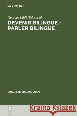 Devenir bilingue - parler bilingue Lüdi, Georges 9783484301696 Max Niemeyer Verlag - książka