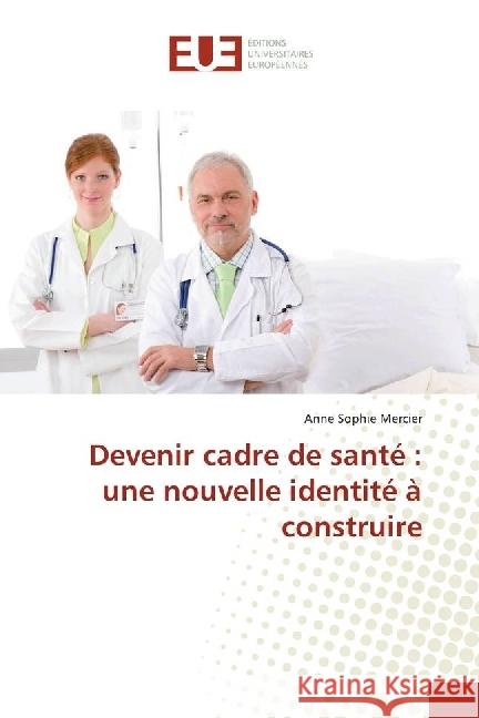 Devenir cadre de santé : une nouvelle identité à construire Mercier, Anne Sophie 9783841726339 Éditions universitaires européennes - książka