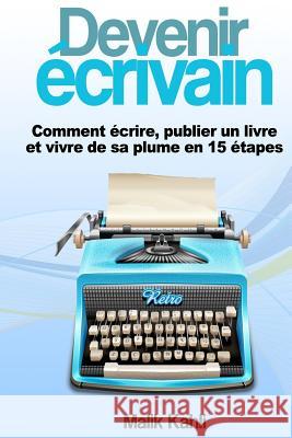 Devenir écrivain: Comment écrire, publier un livre et vivre de sa plume en 15 étapes Kahli, Malik 9781541111622 Createspace Independent Publishing Platform - książka