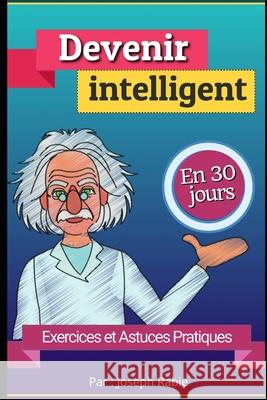 Devenir intelligent En 30 jours: Exercices et Astuces pratiques Joseph Rabie 9781099044175 Independently Published - książka