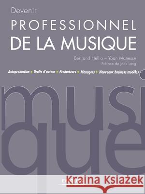 Devenir professionnel de la musique: Autoproduction - Droits d'auteur - Producteurs - Managers - Nouveaux business modèles Hellio, Bertrand 9782212133509 Eyrolles Group - książka