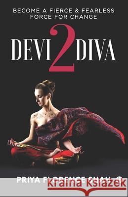 Devi2Diva: Become A Fierce & Fearless Force For Change Priya Florence Shah 9789389024012 Penman Books - książka