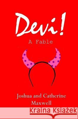 Devi!: A Fable Joshua David Maxwell Catherine Shea Maxwell 9781469956657 Createspace Independent Publishing Platform - książka