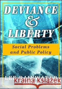 Deviance and Liberty: Social Problems and Public Policy Lee Rainwater 9781138522299 Taylor & Francis Ltd - książka